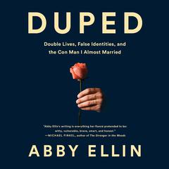 Duped: Double Lives, False Identities, and the Con Man I Almost Married Audiobook, by Abby Ellin