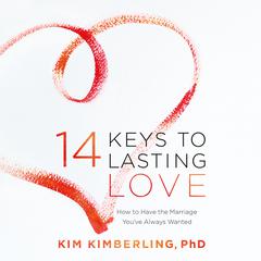 14 Keys to Lasting Love: How to Have the Marriage You've Always Wanted Audiobook, by Kim Kimberling