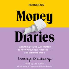Refinery29 Money Diaries: Everything Youve Ever Wanted To Know About Your Finances... And Everyone Elses Audiobook, by Lindsey Stanberry