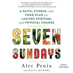 Seven Sundays: A Six-Week Plan for Physical and Spiritual Change Audiobook, by Alec Penix