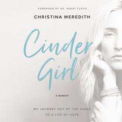 CinderGirl: My Journey Out of the Ashes to a Life of Hope Audiobook, by Christina Meredith