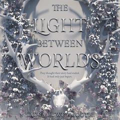 The Light Between Worlds Audiobook, by Laura E. Weymouth