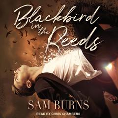 Blackbird in the Reeds Audiobook, by Sam Burns