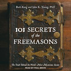 101 Secrets of the Freemasons: The Truth Behind the World's Most Mysterious Society Audiobook, by Barb Karg