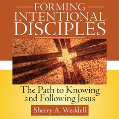 Forming Intentional Disciple: The Path to Knowing and Following Jesus Audiobook, by Sherry A. Weddell
