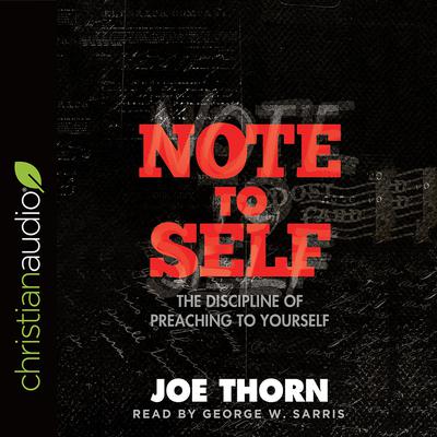 Note to Self: The Discipline of Preaching to Yourself Audiobook, by Joe Thorn