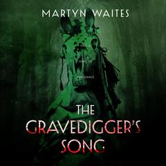 The Gravedigger’s Song Audiobook, by Martyn Waites