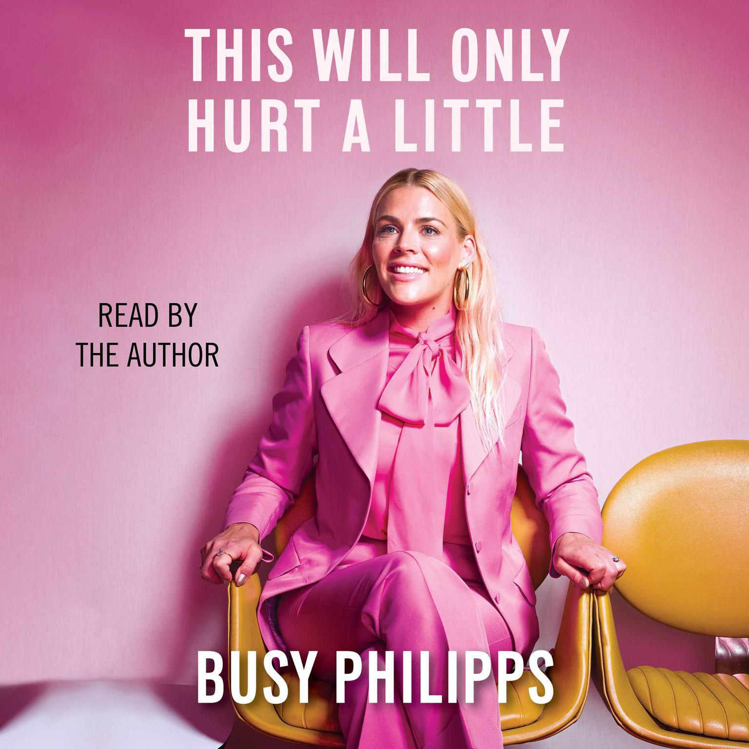 This Will Only Hurt a Little Audiobook, by Busy Philipps