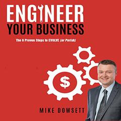 Engineer Your Business: The 6 Proven Steps to Evolve (or Perish) Audiobook, by Mike Dowsett