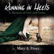 Running in Heels: A Memoir of Grit and Grace Audiobook, by Mary A. Perez#mary-a-perez|