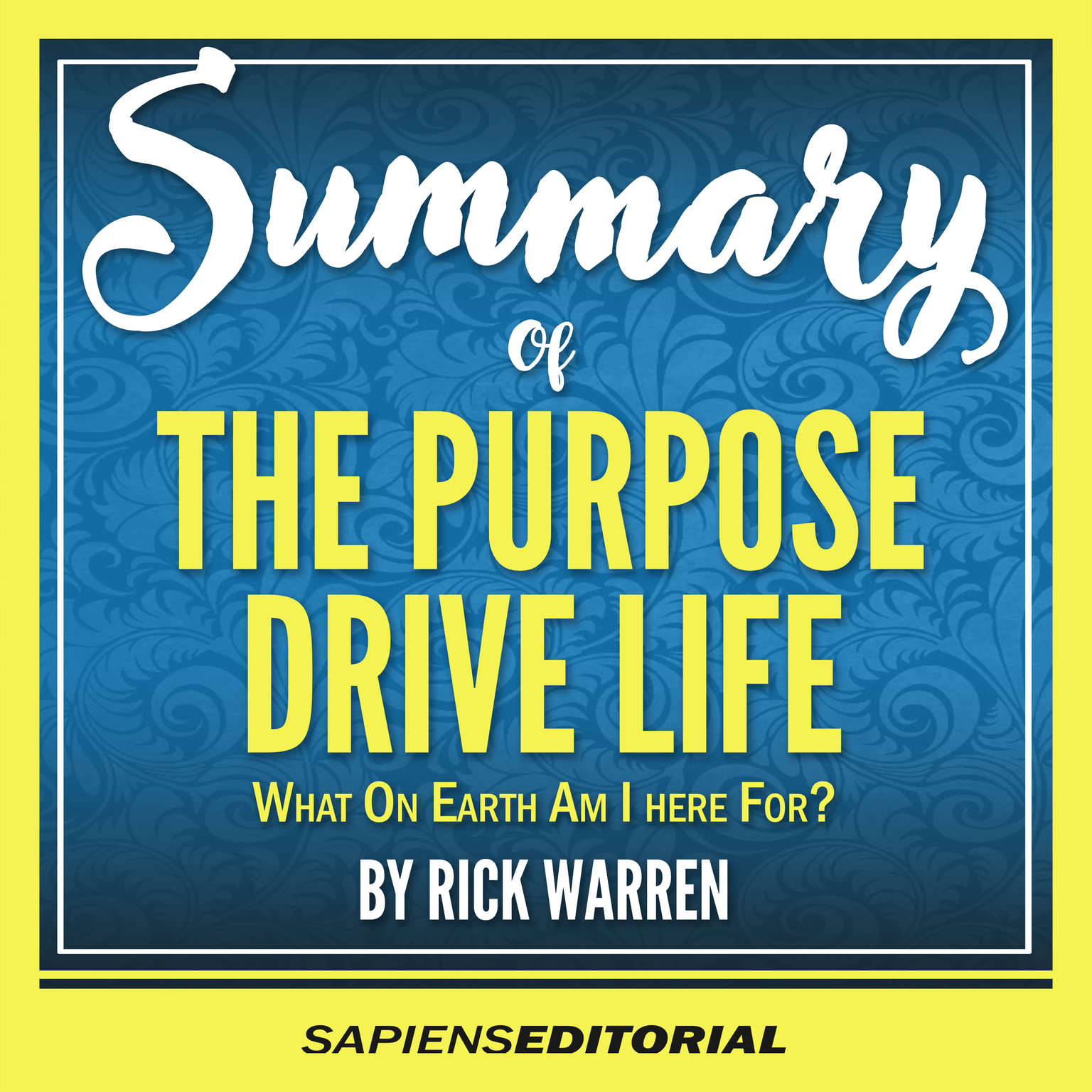 Summary Of The Purpose Driven Life: What On Earth Am I Here For? - By Rick Warren (Abridged) Audiobook, by Sapiens Editorial