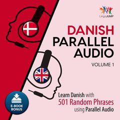 Danish Parallel Audio Volume 1: Learn Danish with 501 Random Phrases Using Parallel Audio Audiobook, by Lingo Jump