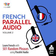 French Parallel Audio Volume 2: Learn French with 501 Random Phrases Using Parallel Audio Audiobook, by Lingo Jump