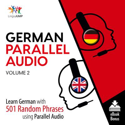German Parallel Audio Volume 2: Learn German with 501 Random Phrases Using Parallel Audio Audiobook, by Lingo Jump