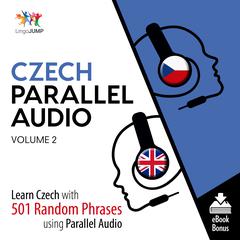 Czech Parallel Audio Volume 2: Learn Czech with 501 Random Phrases Using Parallel Audio Audiobook, by Lingo Jump