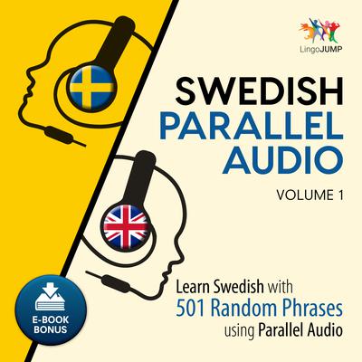 Swedish Parallel Audio Volume 1: Learn Swedish with 501 Random Phrases Using Parallel Audio Audiobook, by Lingo Jump