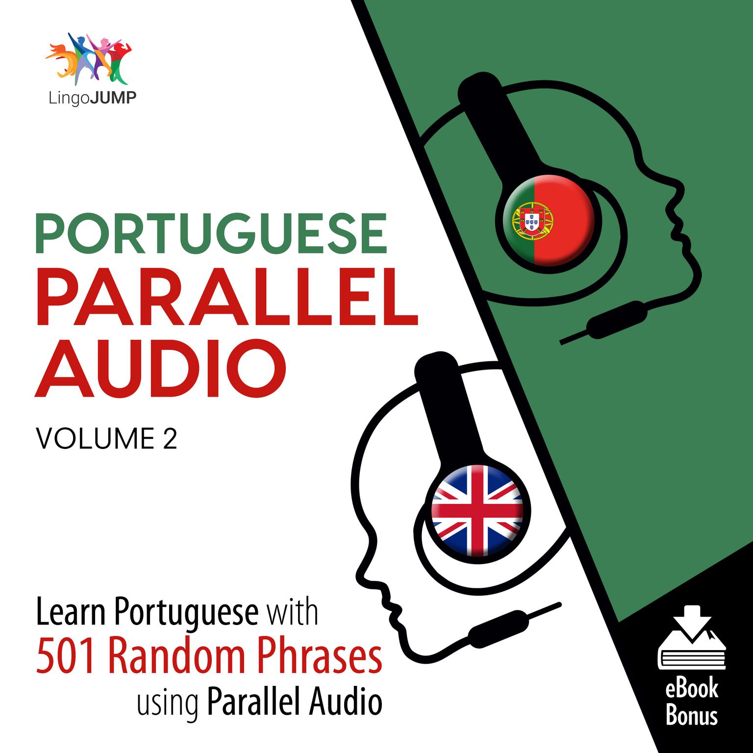 Portuguese Parallel Audio Volume 2: Learn Portuguese with 501 Random Phrases Using Parallel Audio Audiobook, by Lingo Jump