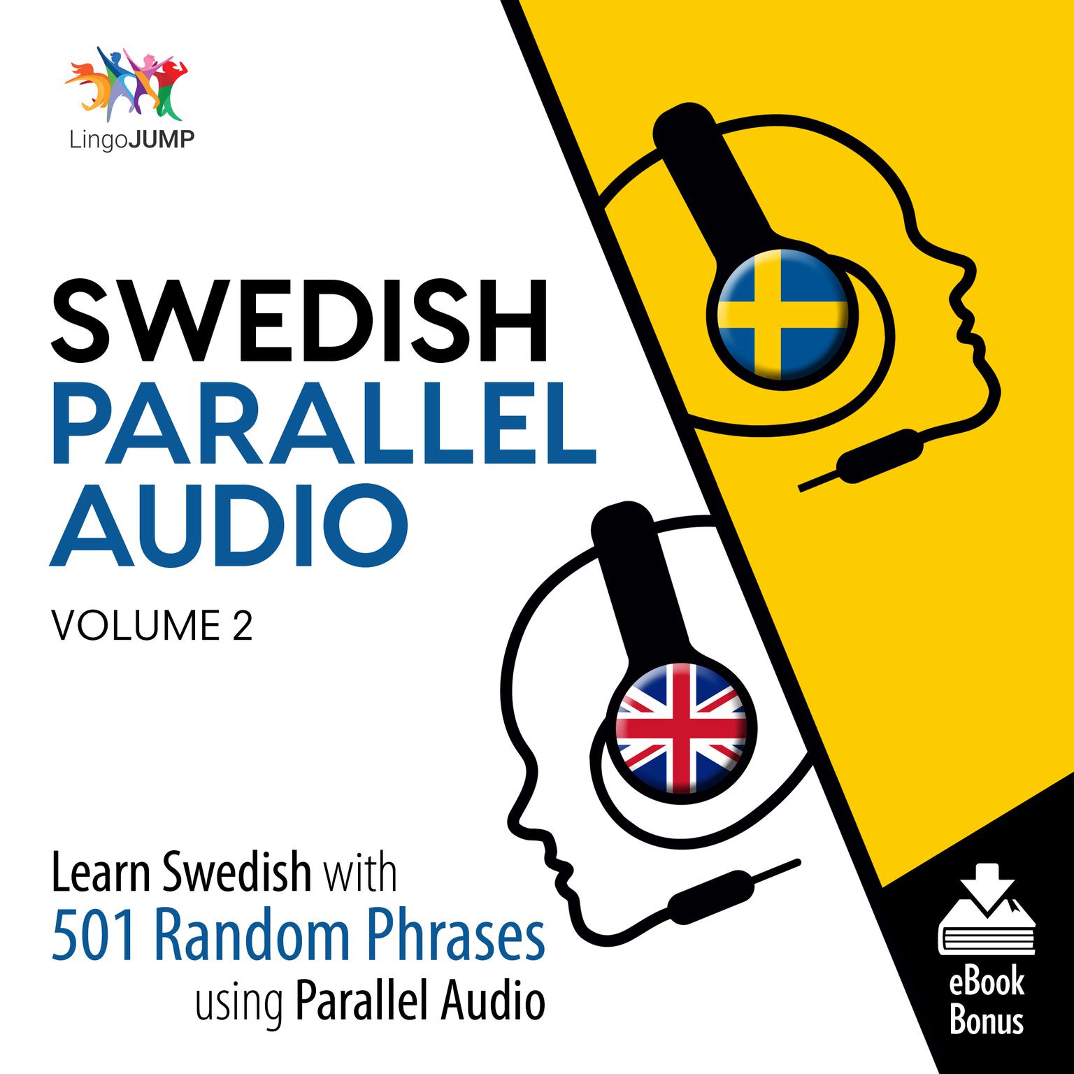 Swedish Parallel Audio Volume 2: Learn Swedish with 501 Random Phrases Using Parallel Audio Audiobook, by Lingo Jump