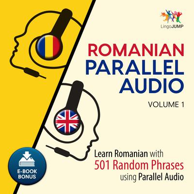 Romanian Parallel Audio Volume 1: Learn Romanian with 501 Random Phrases Using Parallel Audio Audiobook, by Lingo Jump