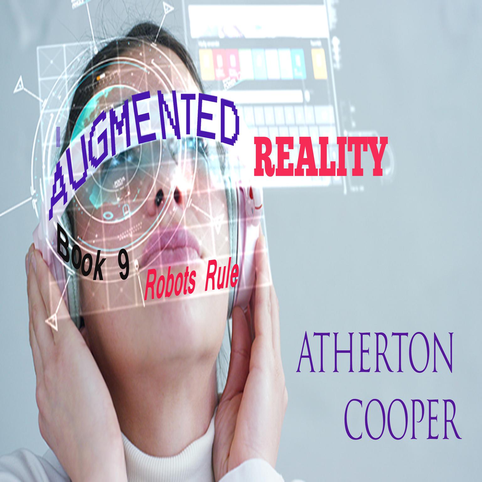 Augmented Reality - Robots Rule - Book 9 Audiobook, by Atherton Cooper