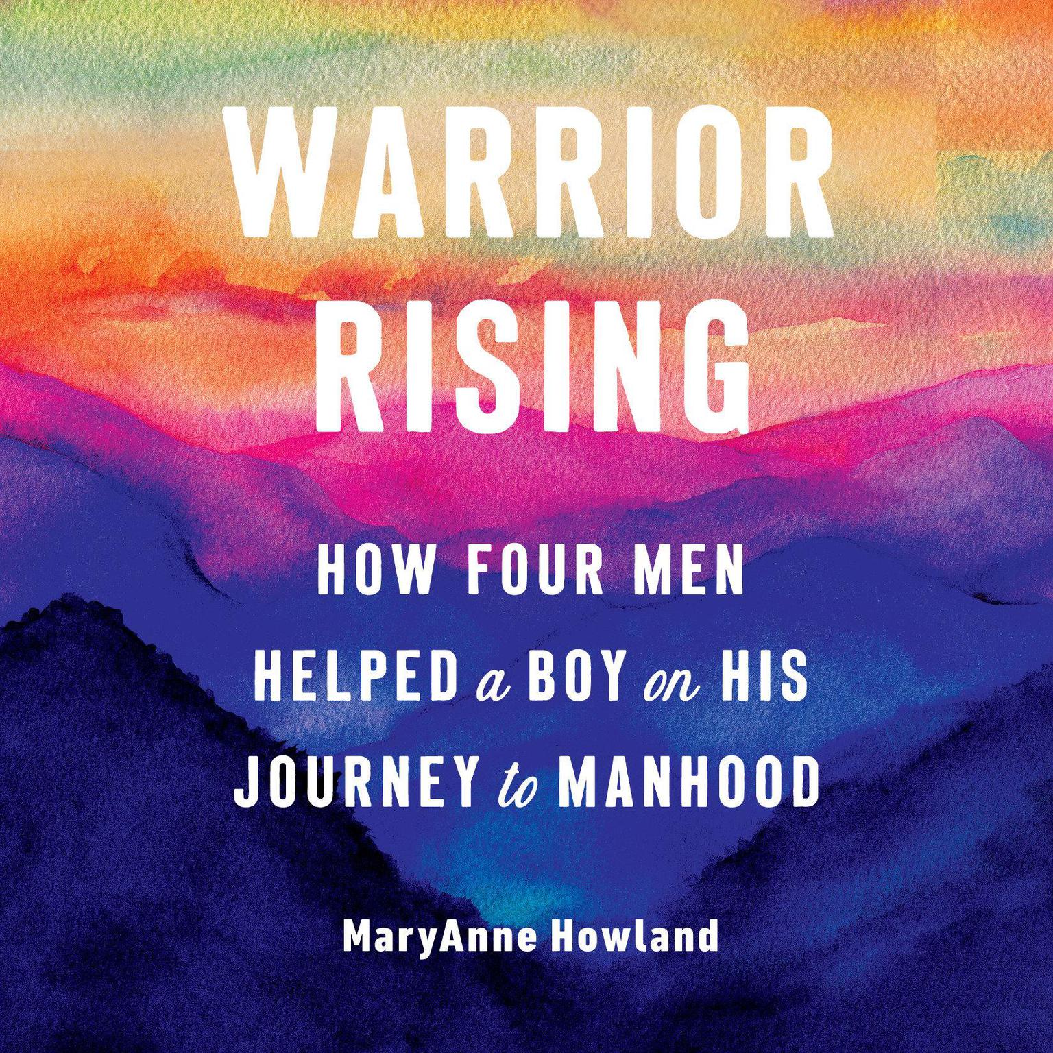 Warrior Rising: How Four Men Helped a Boy on His Journey to Manhood Audiobook, by Michael Smith