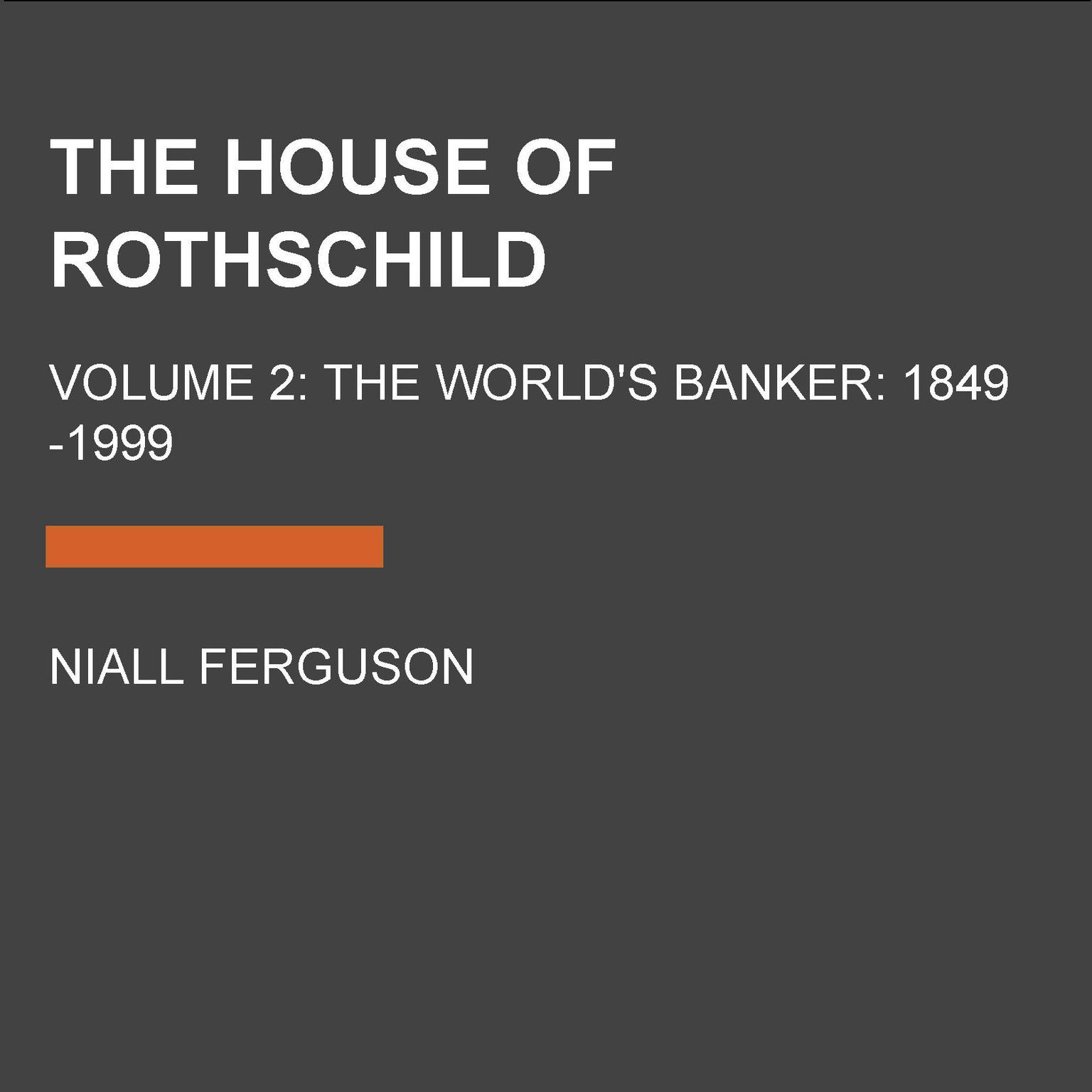 The House of Rothschild: Volume 2: The Worlds Banker: 1849-1999 Audiobook, by Niall Ferguson