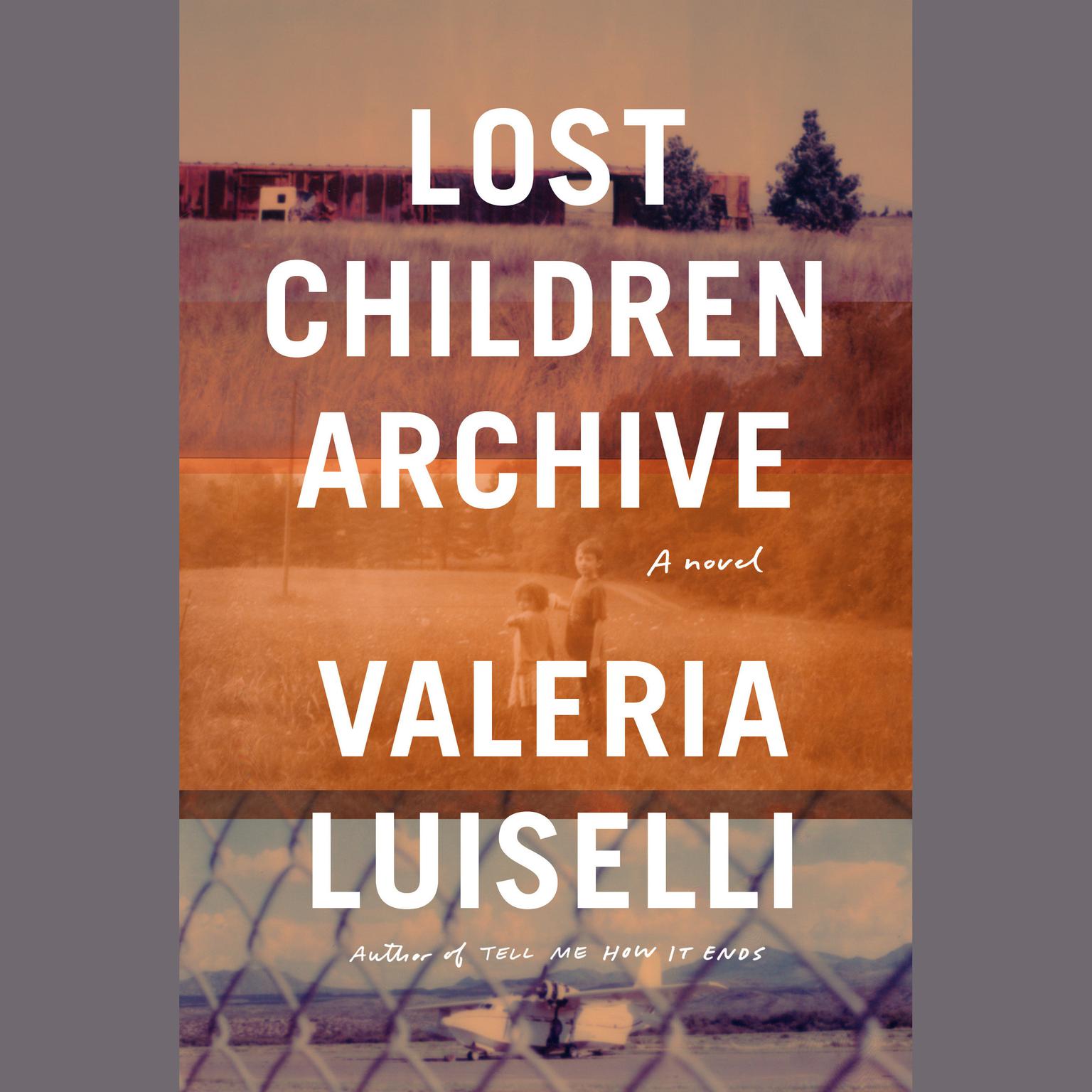 Lost Children Archive: A novel Audiobook, by Valeria Luiselli