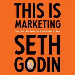 This Is Marketing: You Cant Be Seen Until You Learn to See Audiobook, by Seth Godin