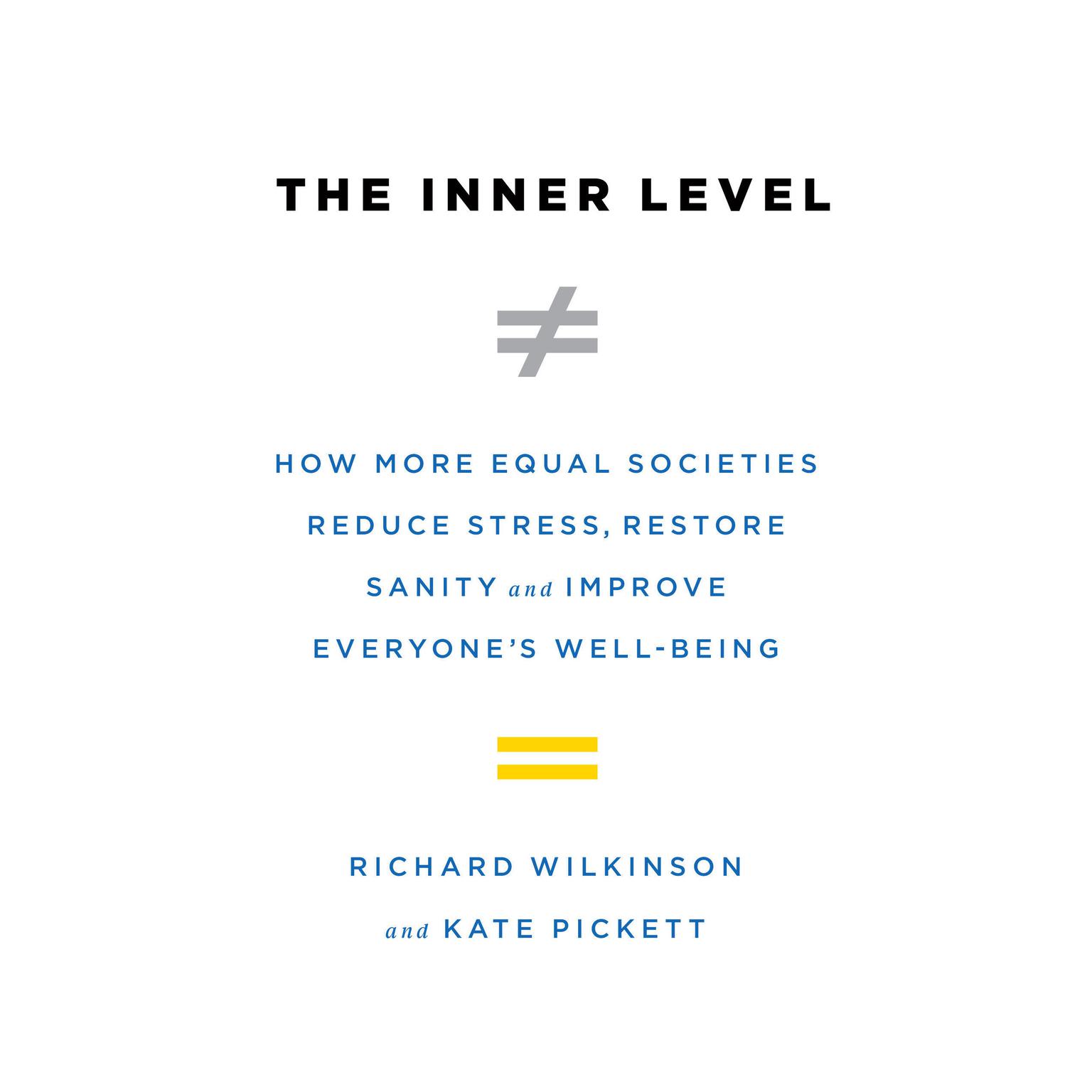 The Inner Level: How More Equal Societies Reduce Stress, Restore Sanity and Improve Everyones Well-Being Audiobook, by Richard Wilkinson