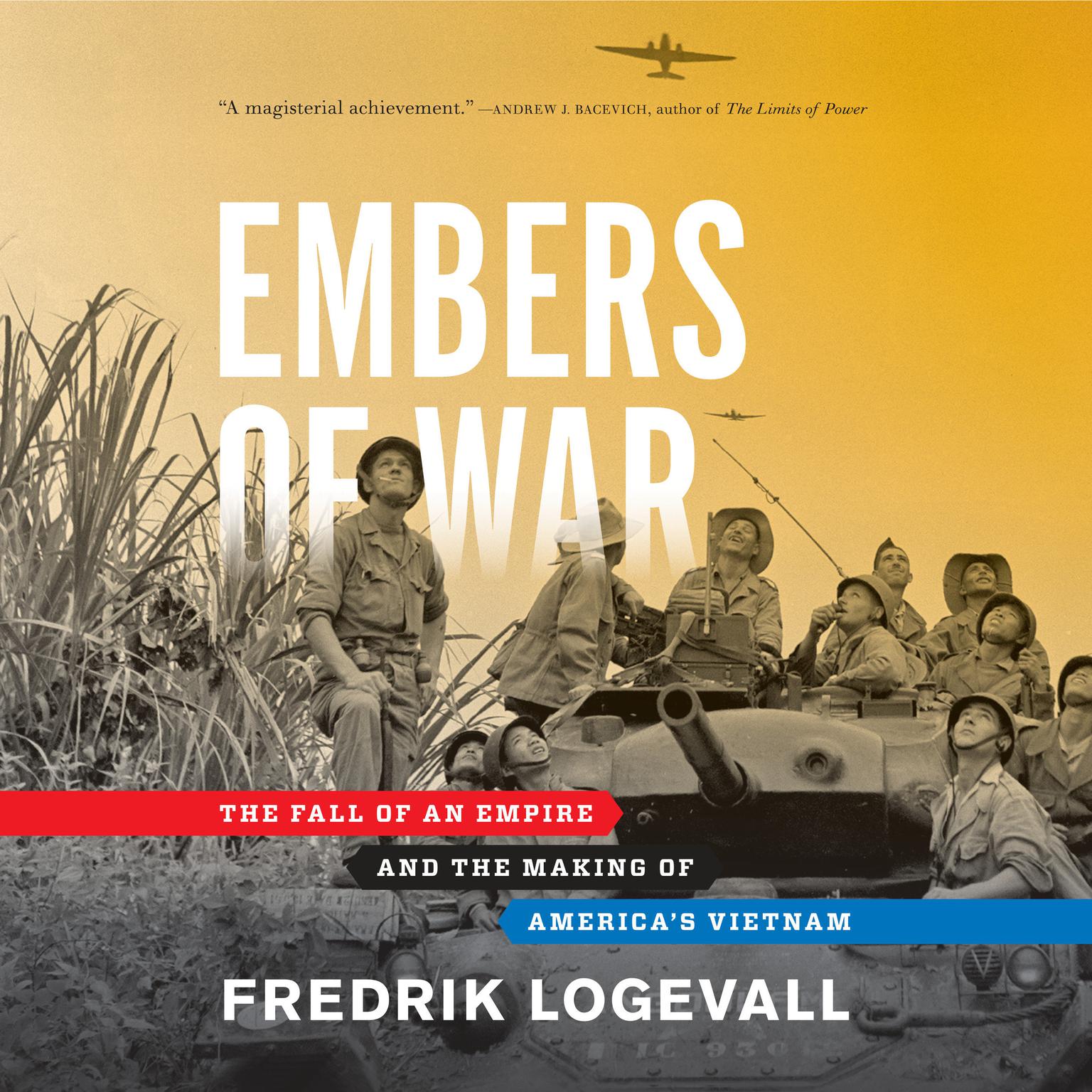 Embers of War: The Fall of an Empire and the Making of Americas Vietnam Audiobook, by Fredrik Logevall