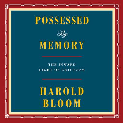 Possessed by Memory: The Inward Light of Criticism Audiobook, by Harold Bloom