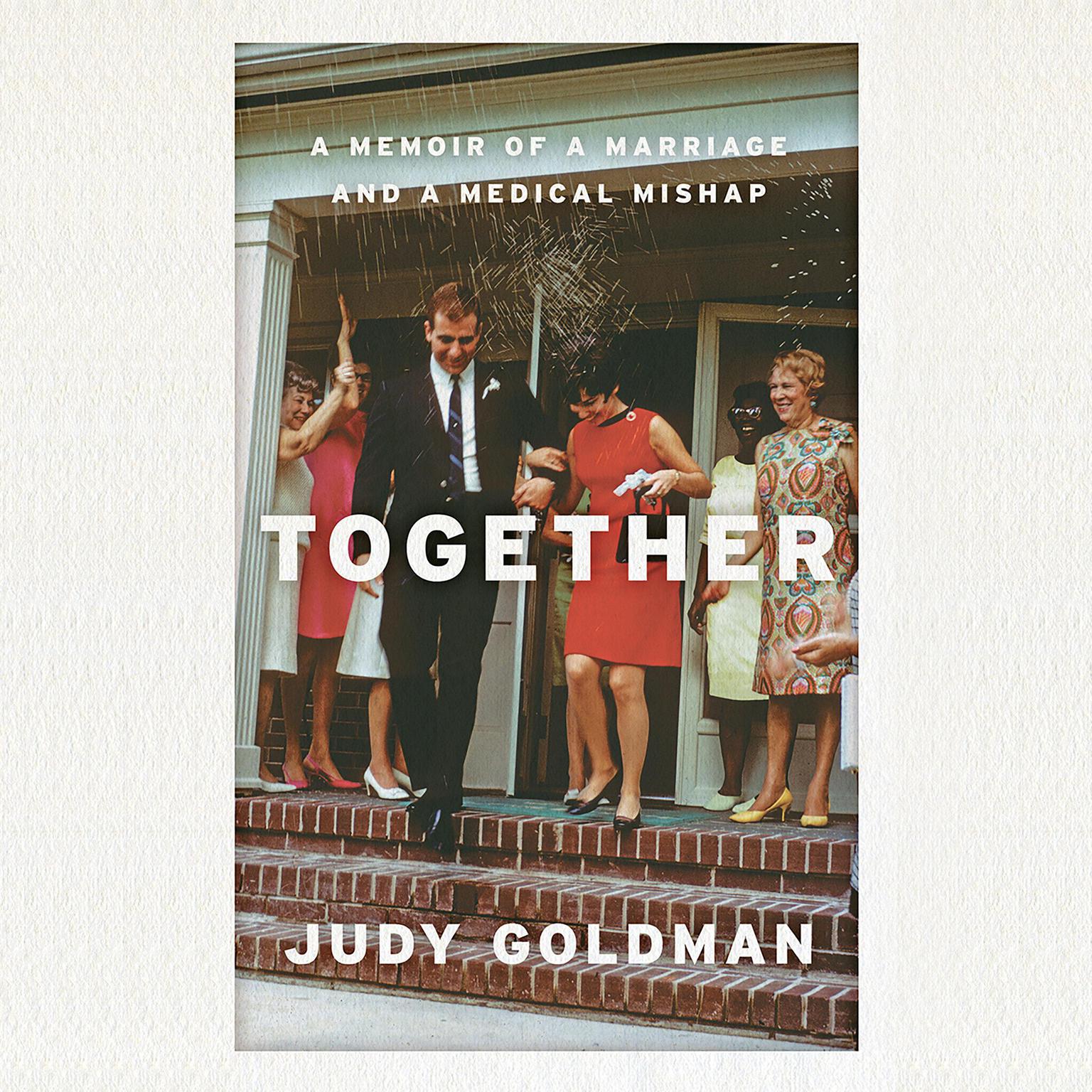 Together: A Memoir of a Marriage and a Medical Mishap Audiobook, by Judy Goldman