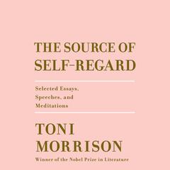 The Source of Self-Regard: Selected Essays, Speeches, and Meditations Audiobook, by 