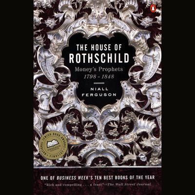 The House of Rothschild: Volume 1: Moneys Prophets: 1798-1848 Audiobook, by Niall Ferguson