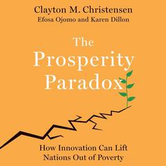 The Prosperity Paradox: How Innovation Can Lift Nations Out of Poverty Audiobook, by Clayton M. Christensen