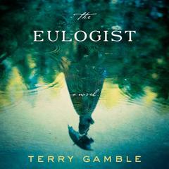 The Eulogist: A Novel Audiobook, by Terry Gamble