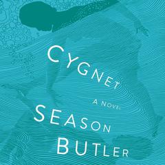 Cygnet: A Novel Audiobook, by Season Butler