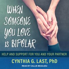 When Someone You Love Is Bipolar: Help and Support for You and Your Partner Audiobook, by Cynthia G. Last