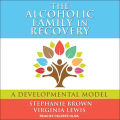 The Alcoholic Family in Recovery: A Developmental Model Audiobook, by Stephanie Brown