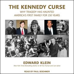 The Kennedy Curse: Why Tragedy Has Haunted Americas First Family for 150 Years Audiobook, by Edward Klein