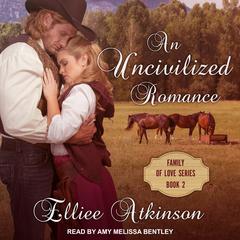 An Uncivilized Romance: A Western Romance Story Audiobook, by 