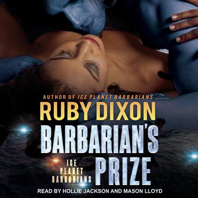 Barbarian's Prize: A SciFi Alien Romance Audiobook, by Ruby Dixon