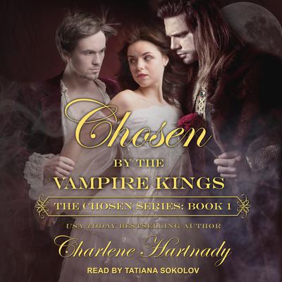Chosen by the Vampire Kings Audiobook, by Charlene Hartnady