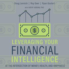 Leveraging Your Financial Intelligence: At the Intersection of Money, Health, and Happiness Audiobook, by Douglas Lennick