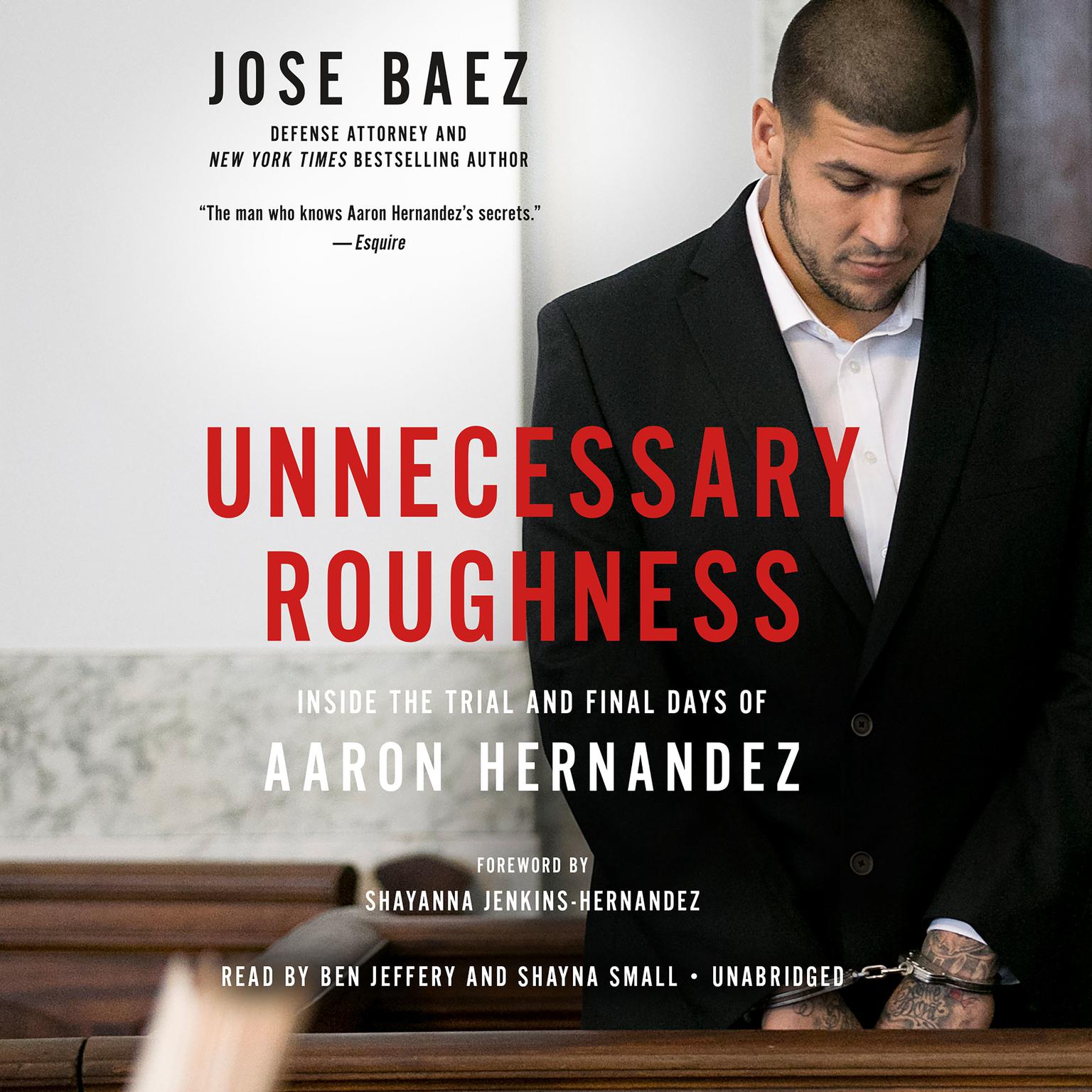 Unnecessary Roughness: Inside the Trial and Final Days of Aaron Hernandez Audiobook, by Jose Baez