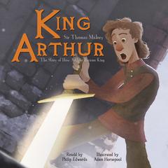 King Arthur: The Story of How Arthur Became King Audiobook, by Philip Edwards