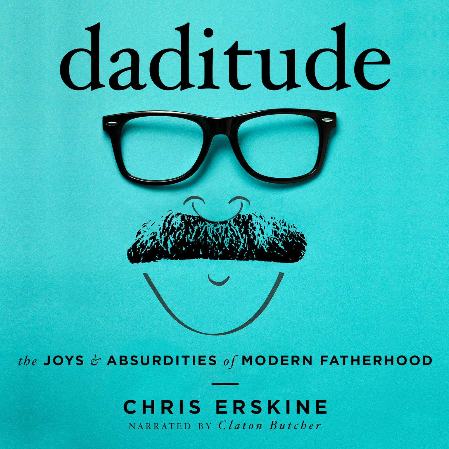 Daditude: The Joys & Absurdities of Modern Fatherhood Audiobook, by Chris Erskine