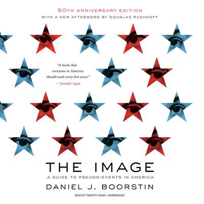 The Image, 50th Anniversary Edition: A Guide to Pseudo-Events in America Audiobook, by Daniel J. Boorstin