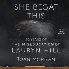 She Begat This: 20 Years of The Miseducation of Lauryn Hill Audiobook, by Joan Morgan
