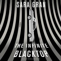 The Infinite Blacktop: A Novel Audiobook, by Sara Gran